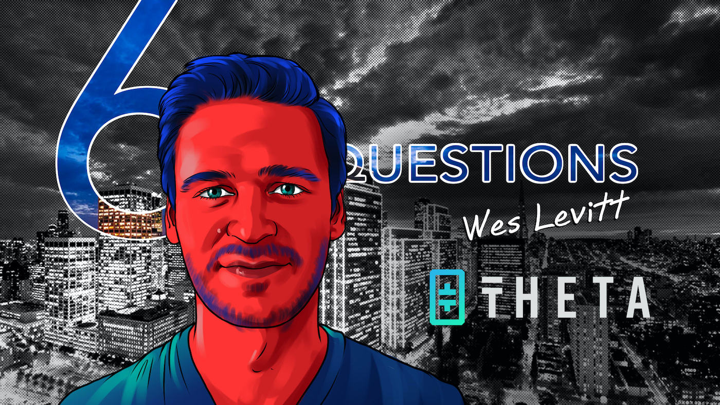 6 Questions for Wes Levitt of Theta Labs